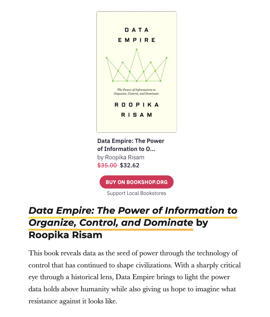 This book reveals data as the seed of power through the technology of control that has continued to shape civilizations. With a sharply critical eye through a historical lens, Data Empire brings to light the power data holds above humanity while also giving us hope to imagine what resistance against it looks like. 